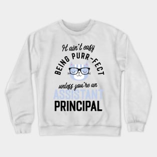 Assistant Principal Cat Gifts for Cat Lovers - It ain't easy being Purr Fect Crewneck Sweatshirt